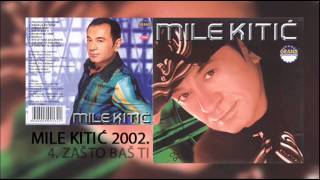 Mile Kitic  Zasto bas ti  Audio 2002 [upl. by Enoch424]