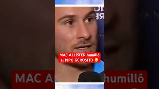 MAC ALLISTER humilló al PIPO GOROSITO 😧 ¿Es dificil ser Dt Argentina FutbolArgentino Futbol [upl. by Innaig]