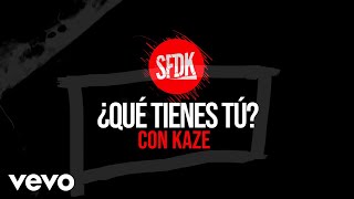 SFDK amp Kaze  ¿Qué Tienes Tu [upl. by Kenlee]