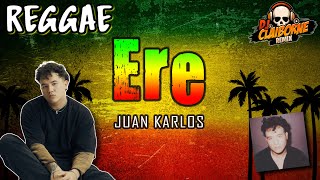 ERE Reggae Version  Juan Karlos ✘ DJ Claiborne Remix [upl. by Gratt]