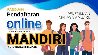 Panduan Pendaftaran Online Penerimaan Mahasiswa Baru Jalur MANDIRI Politeknik Negeri Lampung 2022 [upl. by Neelrac]