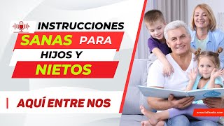 quotInstrucciones Sanas Para Hijos y Nietosquot  PARTE 1  quotAQUÍ ENTRE NOSquot Segmento 1 [upl. by Dhiman]