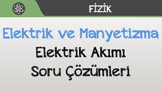 Elektrik ve Manyetizma  Elektrik Akımı Soru Çözümleri [upl. by Eednam]