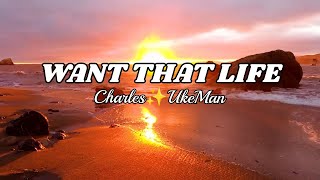 Want that life by Charles✨UkeMan  official lyrics video [upl. by Ninehc]