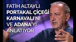 FATİH ALTAYLI NİSANDA ADANADA PORTAKAL ÇİÇEĞİ KARNAVALINI VE ADANAYI ANLATIYOR  NOTLAR [upl. by Hilliary217]