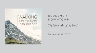 Walking in the Name of the Lord Our God The Mountain of the Lord — Redeemer Downtown [upl. by Slack]