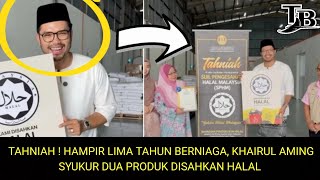 TAHNIAH  HAMPIR LIMA TAHUN BERNIAGA KHAIRUL AMING SYUKUR DUA PRODUK DISAHKAN HALAL [upl. by Yeltihw]