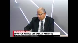 DİPNOTUN KONUĞU GTO BAŞKANI ASLANTAŞ [upl. by Landis530]