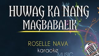 Huwag ka nang magbabalik  Song by Roselle Nava karaoke version King karaoke [upl. by Rehpotsirhc837]