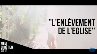 LENLEVEMENT DE LEGLISE  Nouveau film chrétien 2019 [upl. by Ahsaeyt]