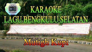 KARAOKE Bengkulu Selatan  Mutigh Kupi [upl. by Lekcim434]