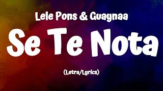 Lele Pons amp Guaynaa  Se Te Nota LyricsLetra [upl. by Bernj893]