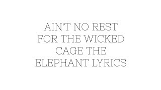 Aint no Rest for the Wicked Lyrics by Cage the Elephant [upl. by Asirram410]