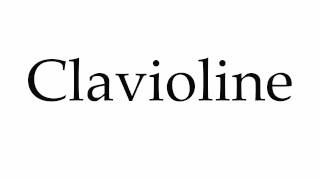 How to Pronounce Clavioline [upl. by Ailehpo]