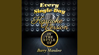 Every Single Day In the Style of Barry Manilow Karaoke Version [upl. by Nnaegroeg]