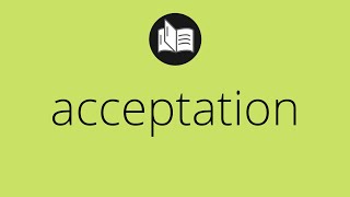 What ACCEPTATION means • Meaning of ACCEPTATION • acceptation MEANING • acceptation DEFINITION [upl. by Ociral]