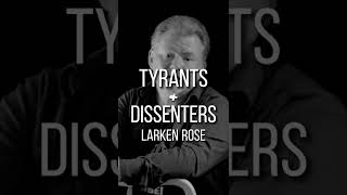 LARKEN ROSE  TYRANTS amp DISSENTERS [upl. by Letha]