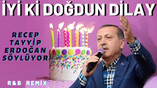 İyi ki Doğdun DİLAY  Recep Tayyip Erdoğan REMİX  İsme Özel Doğum Günü Şarkısı [upl. by Pryce130]