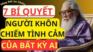 7 BÍ QUYẾT người Khôn ngoan Chiếm được Cảm tình của bất kỳ ai  SỐNG ĐỜI AN NHIÊN [upl. by Enyallij]