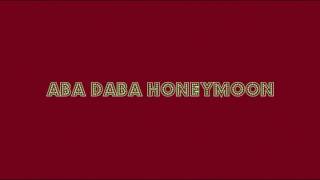 Aba Daba Honeymoon  Lyrics in Description [upl. by Arraik]