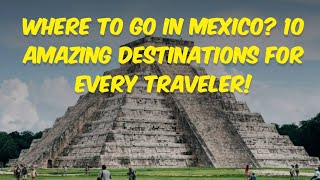 Where to Go in Mexico 10 Amazing Destinations for Every Traveler [upl. by Ibrek355]