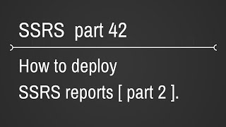 SSRS Deploying Reports Part 42 [upl. by Ojibbob]