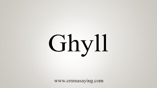 How To Say Ghyll [upl. by Romonda]