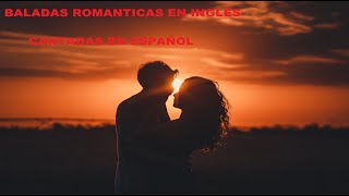 Baladas romanticas en ingles cantadas en español Exitosas [upl. by Ardnasak]