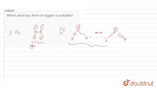 Which allotropic form of oxygen is unstable [upl. by Zsolway]