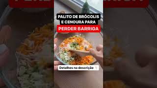 PALITO DE BRÓCOLIS E CENOURA PARA PERDER BARRIGA [upl. by Hackney]