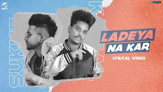 Ladeya Na Kar  Kamal Khan Feat Sukhe Full Song Latest Punjabi Songs 2020 [upl. by Ladnar]