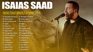 Isaias Saad Album Completo 2024  Tua Alegria Tudo Novo Inexplicável e Outros Grandes Sucessos [upl. by Aleciram606]