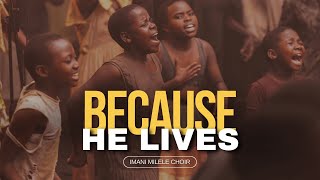 Because He Lives  Jesus Friend of Sinners  Nothing but the Blood  Imani Milele Choir [upl. by Roxy10]