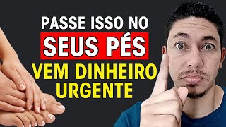 ASSUSTADOR  PASSE APENAS ISSO NO SEUS PÉS E VEJA O TANTO DE DINHEIRO QUE VEM [upl. by Primo]