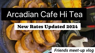 Arcadian Cafe Hi Tea only In 2295  Tex  Vlog With Friends  یاراں نال بہاراں  Packages Mall LHR [upl. by Nywde]