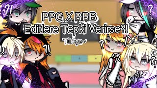 PPG x RRB Tepki Videosu   GachaLife  Tepki Videosu Reaction  Türkçe  Gacha Tepki [upl. by Nnaj]