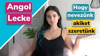 Angol Lecke Hogy nevezünk azokat akiket szeretünk  Ingyenes online angol tanulás [upl. by Ailed]