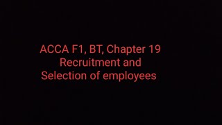 ACCA F1 BT Chapter 19 Recruitment and Selection of employees [upl. by Dode33]