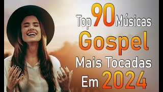 Louvores de Adoração 2024 As Melhores Músicas Gospel Mais Tocadas Top Gospel Hinos Evangélicosfe [upl. by Anhej]