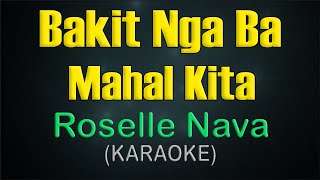 BAKIT NGA BA MAHAL KITA  KARAOKE  Roselle Nava [upl. by Zaslow]