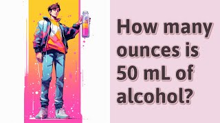 How many ounces is 50 mL of alcohol [upl. by Eirallam]