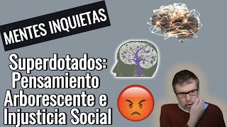 Superdotados Pensamiento Arborescente e Injusticia Social Reacción hipersensible e intensa [upl. by Daffodil]