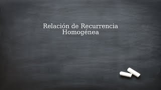 Relaciones de Recurrencias Lineales Homogéneas y Coef Constantes [upl. by Jaco]