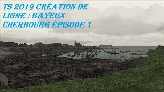 Création de ligne TS 2019 ligne Bayeux Cherbourg episode 1 [upl. by Filberto]