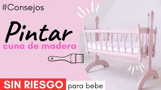 Como PINTAR una CUNA Bébé de Madera SIN RIESGO para bébé [upl. by Brie]