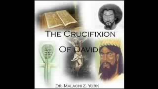 Dr Malachi Z York  The Crucifixion Of David [upl. by Acinoed]