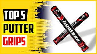 Top 5 Best Putter Grips Review in 2022 [upl. by Venterea]