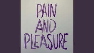 Pain And Pleasure [upl. by Ardnuhsal]