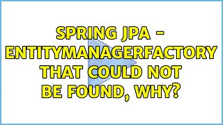 Spring JPA  entitymanagerfactory that could not be found why [upl. by Enal98]