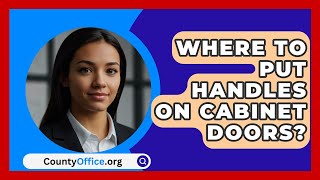 Where To Put Handles On Cabinet Doors  CountyOfficeorg [upl. by Corabelle17]